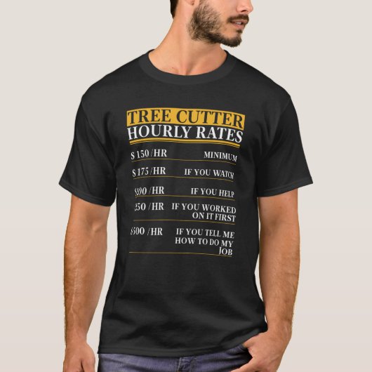 Tree Cutter Hourly Rates saying T-shirt (Voorkant)