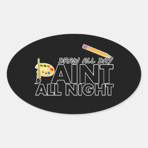 Trek de hele dag, verf de hele nacht ovale sticker