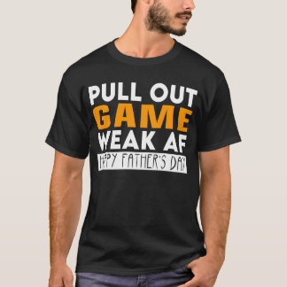 Trek uit Game Weak AF Funny Vaderdag T-shirt