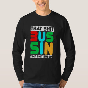 Trending that S Bussin Meme Cool Slang 13 T-shirt