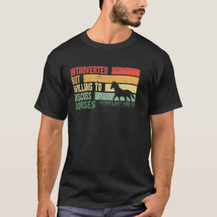 Trendy Introvert Maar Bereid Om Over Paarden Te Pr T-shirt