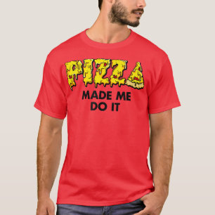Trendy Pizza maakte me klaar met voedsel Humor 334 T-shirt