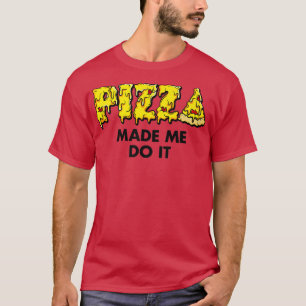 Trendy Pizza maakte me klaar met voedsel Humor 334 T-shirt