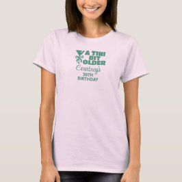 Trendy Roze & Groen Een Tini Beetje Ouder 30e Verj T-shirt