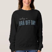 trendy sweatshirt BRA OFF DAG bewerkbaar cadeau (Voorkant)