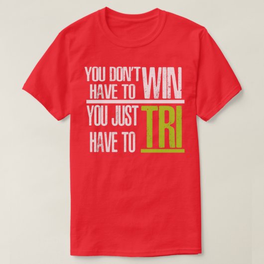 Triathlon dat je niet hoeft te winnen... je hoeft  t-shirt (Design voorkant)