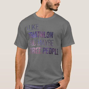 Triathlon Funny Quote 3 T-shirt