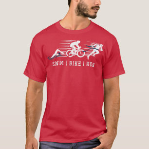 Triatlete Triathlon Swim Bike run T-shirt