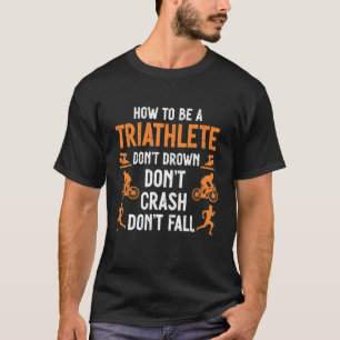 Triatlon Triathlete Triathlon niet verdrinken T-shirt