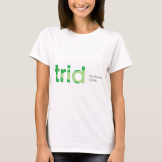 TRID de reden waarom ik Drink T-shirt
