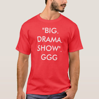 Triple G Big Drama Show shirt. T-shirt