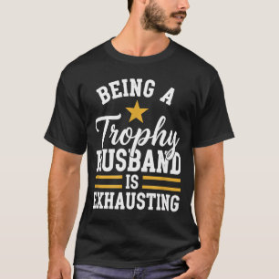 Trofee-echtgenoot zijn is uitputtend grappige echt t-shirt