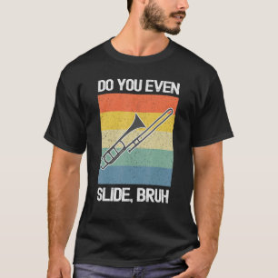 Trombone Player doet u zelfs glijden Bruh T-shirt