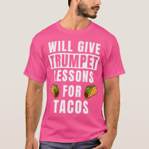 Trompet leraar lessen voor tacos trompettist grapp t-shirt