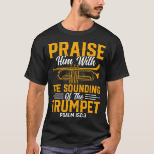 Trompettist - Prijs Hem met het geluid van de T T-shirt