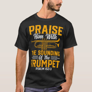Trompettist - Prijs Hem met het geluid van de T T-shirt
