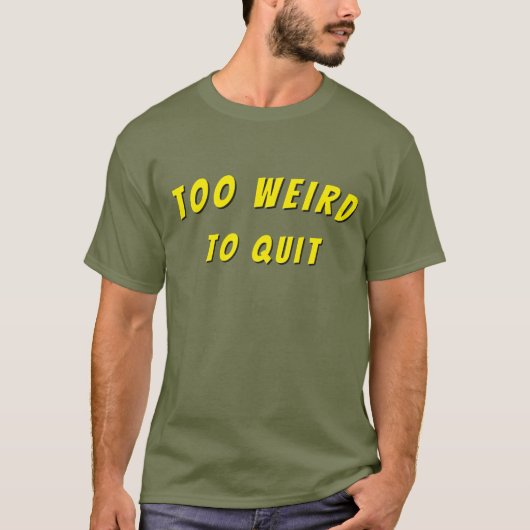 Trop bizarre pour quitter le t-shirt (Devant)