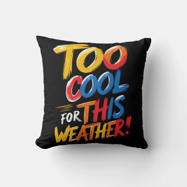 Trop Cool Pour Ce Temps | Oreiller à lancer drôle (Recto)