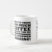 Trop de café a arrêté de penser drôle Mug (Devant gauche)