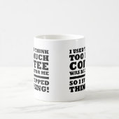 Trop de café a arrêté de penser drôle Mug (Centre)