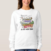 Trop de livres Sweatshirt livre Lecteur de cadeaux (Devant)