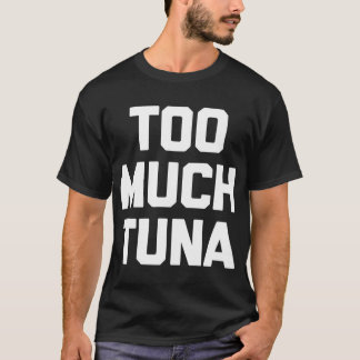 Trop de T-shirt tuna drôle en disant roman sarcast