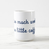 Trop de travail trop peu de café Mug (Centre)