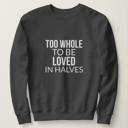 Trop Entier Pour Être Aimé En Moitié Sweatshirt (Design devant)