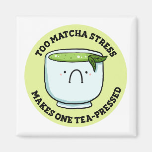 Trop Matcha Stress Tea Pun Magnet