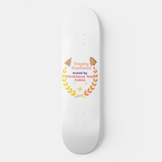 Trophy Husband Fueled by Christmas Tree Cakes Skateboard (Voorkant)