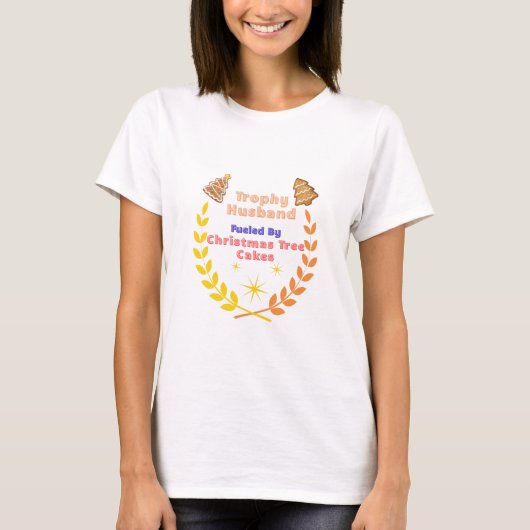 Trophy Husband Fueled by Christmas Tree Cakes T-shirt (Voorkant)