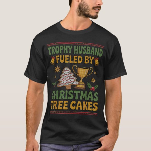 Trophy Husband Fueled By Christmas Tree Cakes Ugly T-shirt (Voorkant)