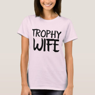TROPHY WIFE Grappige Dames T-Shirts