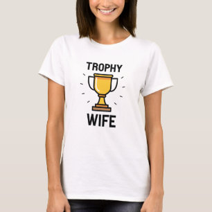 Trophy Wife T-shirt