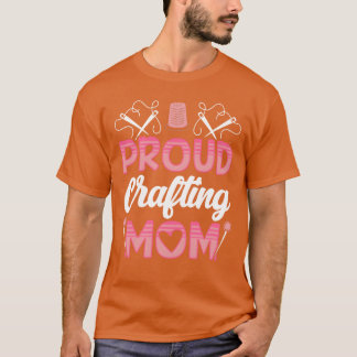Trots Crafting Mom Hobbyist Craft Mother grappig T-shirt