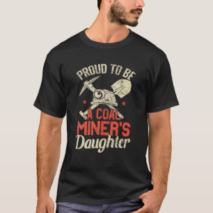 Trots om de dochter te zijn van een mijnwerker T-S T-shirt