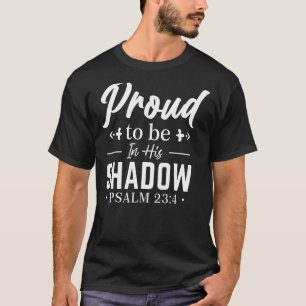 Trots om in zijn schaduw Psalm 234 Wit te zijn T-shirt
