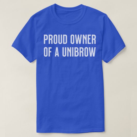 Trotse eigenaar van een unibrow t-shirt (Design voorkant)