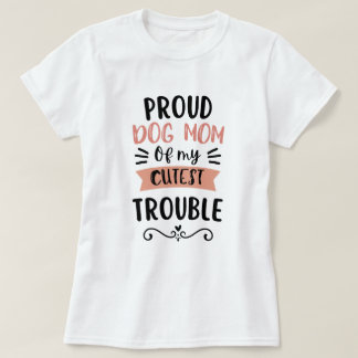 Trotse Hond Moeder van Mijn Schattigste Lastpak Gr T-shirt