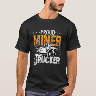 Trotse Mijnwerker Vrachtauto Bestuurder Steen Mijn T-shirt