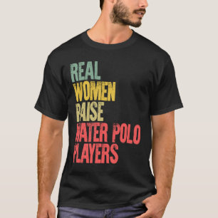 Trotse Moeder Echte Vrouwen Kweken Waterpolo Spel T-shirt