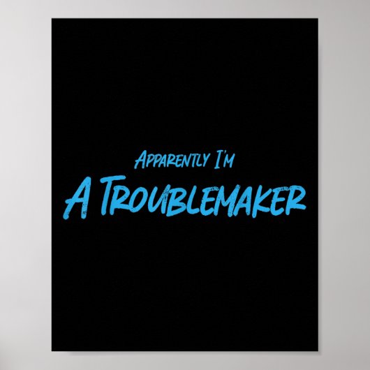 Trouble Maker Apparently I'm A Troublemaker Funny Poster (Voorkant)