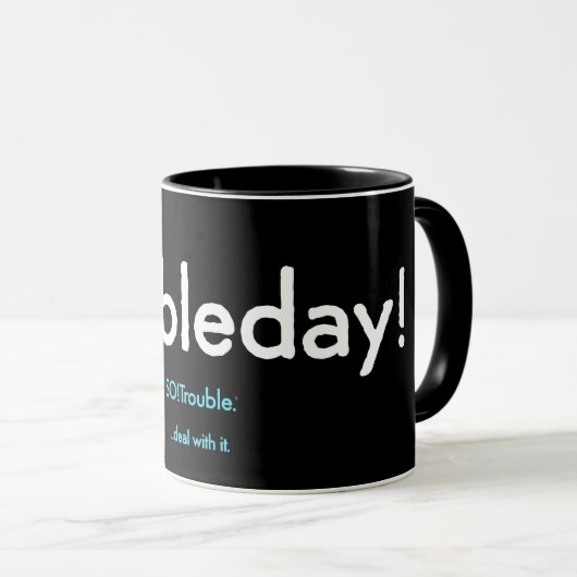troubleday ! mug (Devant droit)