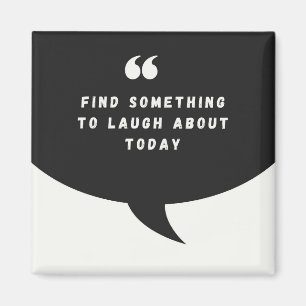 TROUVER QUELQUE CHOSE À RIRE AUJOURD'HUI - Magnet