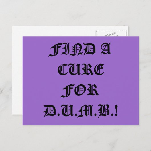 Trouver un remède pour la carte postale D.U.M.B. (Devant / Derrière)