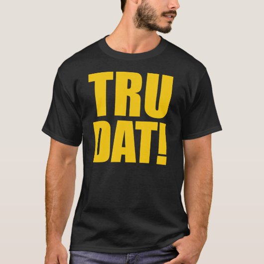 TRU DAT ! T-shirt (Devant)