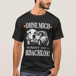 Truck Driver Concrete Mixer Trucker Brummi Concre T-shirt
