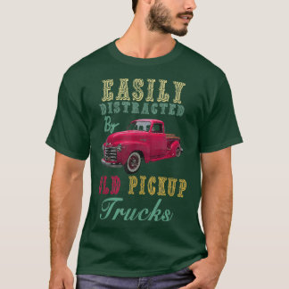 Truck Easily Distracted By Old Pickup Trucks Funny T-shirt
