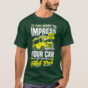 Truck Truck Driving Food Truck Joke T-shirt