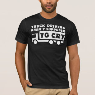 Truckchauffeurs mogen niet huilen Funny Shirt